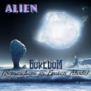 ALIEN - Boredom (Somewhere In Frozen Abode) (original version)