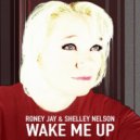 Shelley Nelson, Roney Jay - Wake Me Up