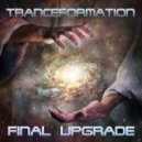 Tranceformation - Final Upgrade (Original Mix)