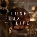 Lyric Jones - Lush Lux Life (Original Mix)