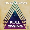 Ruslan Mur - Full Swing (Original Mix)