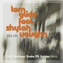 Tom Glide & Shylah Vaughn - Soul Life (feat. Shylah Vaughn) (Colin Watson Northern Snake Pit Golden Remix)
