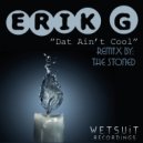 Erik G - Dat Ain\'t Cool (The Stoned Remix)