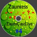 Zaumess - ZaumCastLive #4