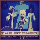 The Stoned - What's It Got To Do With Love