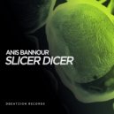 Anis Bannour - Slicer Dicer (Original Mix)