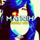 Matrix - Bubble Gum