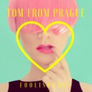 Tom From Prague - Foolish Heart