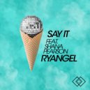 Ryangel & Shana Pearson - Say It (feat. Shana Pearson) (Original Mix)