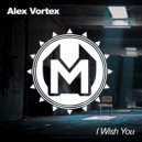 Alex Vortex - I Wish You (Original mix)