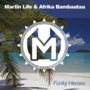 Martin Life & Afrika Bambaataa - Funky Heroes (Original mix)