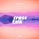 Crøss Talk - Close To Me (Original Mix)