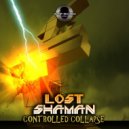 Lost Shaman - Controlled Collapse (Original Mix)