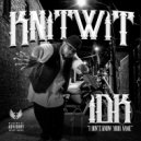 KNITWIT - IDK