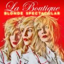 La Boutique - Blonde Spectacular (Original Instrumental Mix)