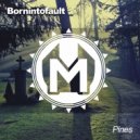 Bornintofault - Pines (Original mix)