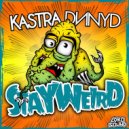 DNNYD & Kastra - Stay Weird