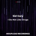 Sid Gary - I Do Not Like Drugs (Original Mix)