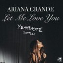 Ariana Grande - Let Me Love You