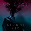 SIDDHI KID - So High