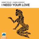 Ahmet Polat & Chara Acikgoz - I Need Your Love (Main Mix)