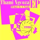 Thami Ngcoza - What Is A Soul (Original Mix)