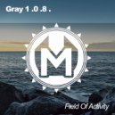 Gray 1 .0 .8 . - Field Of Activity (Original mix)