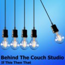 Behind The Couch Studio - If This Then That (Original Mix)