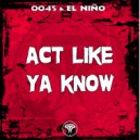 El Niño - Act Like Ya Know (0045 & Ethan Klein Remix)