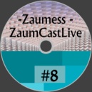 Zaumess - ZaumCastLive #8