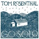 Tom Rosenthal - Go Solo
