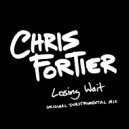 Chris Fortier - Losing Wait