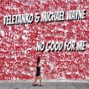 Teletanko & Michael Wayne - No Good For Me