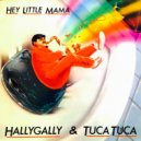 Hallygally & Tuca Tuca - Hey Little Mama (!!! Version)