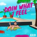 EZZI - Doin What I Feel