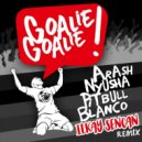 Arash feat. Pitbull - Goalie Goalie