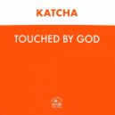 Katcha - Touched by God