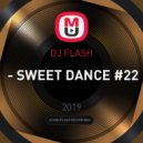 DJ FLASH - - SWEET DANCE #22 ()