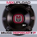 bRUJOdJ - Mixupload Deep Podcast #30 (June\'19)