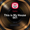 Spike - This is My House 001