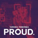 Tamara Todevska - Proud