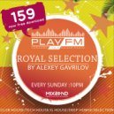 159 Royal Selection on Play FM - Mixed by Alexey Gavrilov