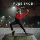 Pure Inch - Stay ()