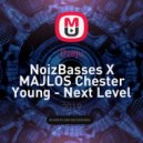 NoizBasses X MAJLOS Chester Young - Next Level