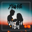 Yhoshi - What Is Love