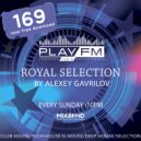 169 Royal Selection on Play FM - Mixed by Alexey Gavrilov (169)