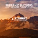 Superkid Maximus - Ain't Gonna Change Me