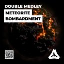 Double Medley - Meteorite Bombardment (Original mix)