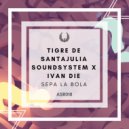 Tigre de SantaJulia SoundSystem & Ivan Die - Sepa La Bola (Original Mix)