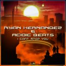 Ryan Hernandez & Acidic Beats - I Can\'t Stop You (Original Mix)